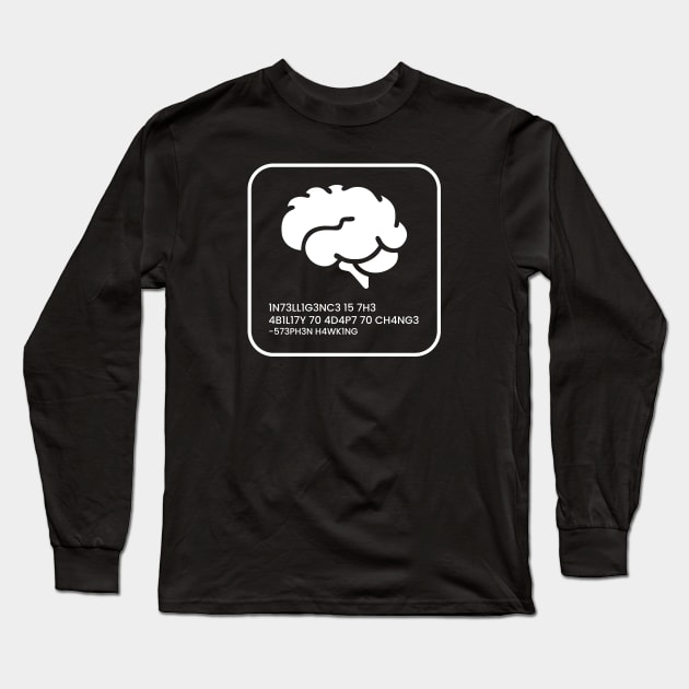 Intelligence Is The Ability To Adapt To Change Long Sleeve T-Shirt by ezral